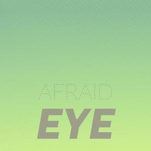 Afraid Eye