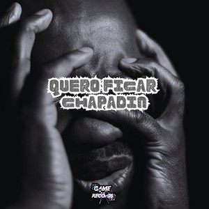 Quero Ficar Chapadin (Explicit)