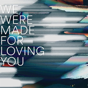 We Were Made for Loving You