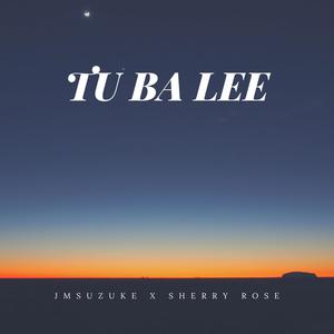 Tu Ba Lee (feat. Sherry Rose)