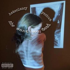 she want me dead (feat. yenbux) (Explicit)