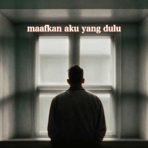 Maafkan Aku Yang Dulu