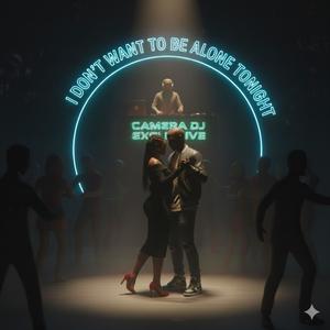 Don't Want To Be Alone Tonight