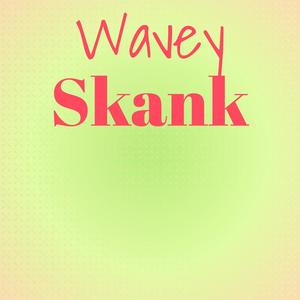 Wavey Skank