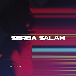 Serba Salah (Explicit)