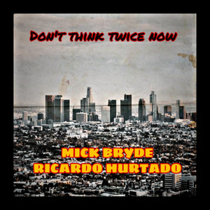 Don't Think Twice Now