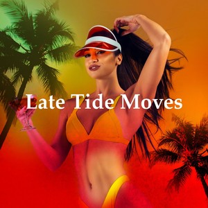Late Tide Moves