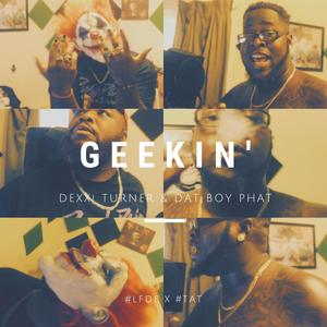 Geekin (feat. Dat Boy Phat) [Explicit]