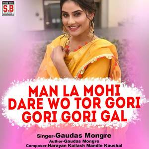 Man La Mohi Dare Wo Tor Gori Gori Gori Gal