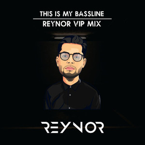 This Is My Bassline (Reynor VIP Mix)