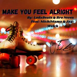 Make You Feel Alright (feat. Bro Neves, MichiMama & Jay-Welch)