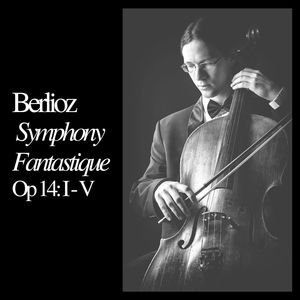 Berlioz Symphony Fantastique, Op 14: I - V
