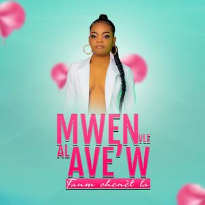 MWEN VLE AL AVÈ'W (Explicit)