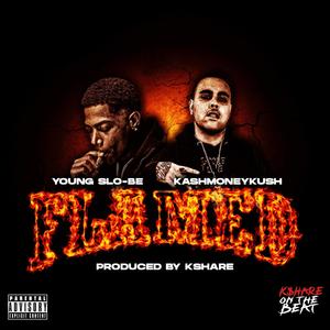 Flamed (feat. KashMoneyKush & Young Slo-be) [Explicit]