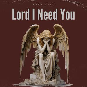 Lord I Need You