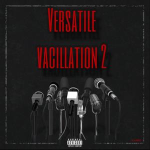 VERSATILE VACILLATION #2 (Explicit)