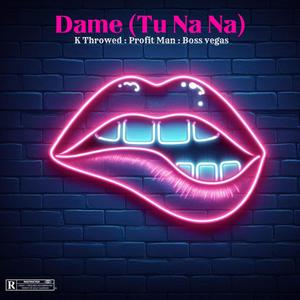 Dame (Tu Na Na) (feat. Profit Man & Boss Vegas)