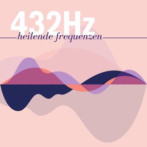 432Hz Heilende Frequenzen: Musik für Körper, Geist & Seele