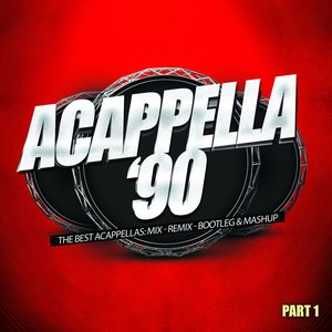 Acappella '90, Pt. 1 (The Best Acappellas: Mix - Remix - Bootleg & Mashup) [Explicit]