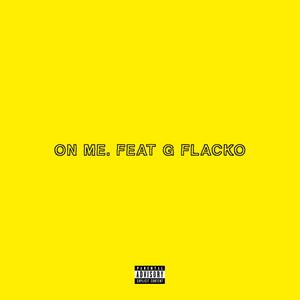 ON ME (feat. G Flacko) (Explicit)
