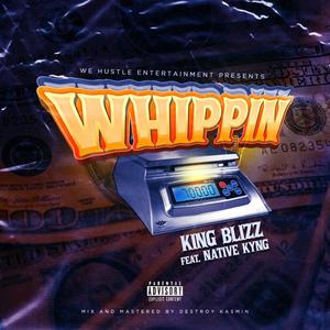 Whippin(feat. Native Kyng) (Explicit)