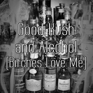 Good Kush and Alcohol(*****es Love Me)