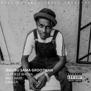 Isgubu Sama Grootman (feat. Big Chase & Cavela) [Explicit]