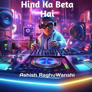 Hind Ka Beta Hai (Ashu RockStarZ Remix)