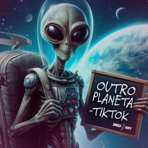 OUTRO PLANETA - TIKTOK (Explicit)