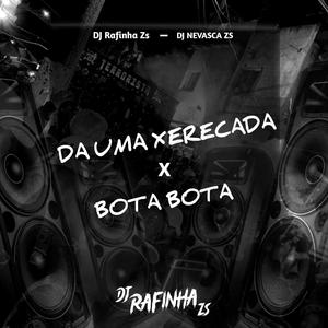 Da uma Xerecada x Bota Bota (feat. DJ NEVASCA ZS)