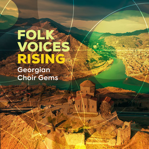 Folk Voices Rising - Georgian Choir Gems