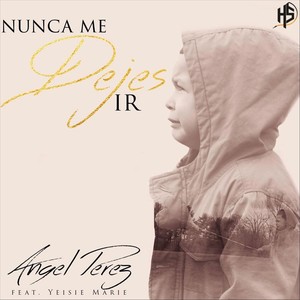 Nunca Me Dejes Ir (feat. Yeisie Marie)