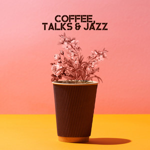 Coffee, Talks & Jazz: Compilation of Smooth Jazz Music for Cafe Lounge, Cafeteria, Coffee Shop, Relaxing Vibes of Modern Jazz Tracks, Funky Melodies Played on Piano, Guiitar, Sax & More