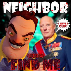 Neighbor Gonna Find Me (I Have a Gun)