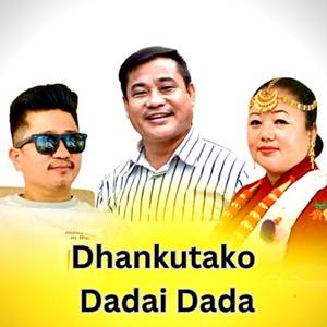 DHANKUTAKO DADAI DADA