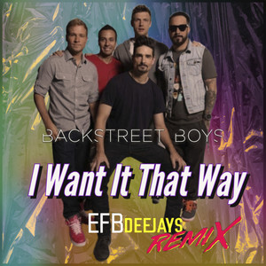 Backstreet Boys - I Want It That Way - Efb Deejays Remix.wav