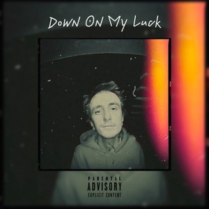 Down On My Luck (Explicit)