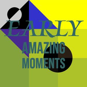 Early Amazing Moments