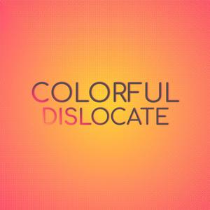 Colorful Dislocate
