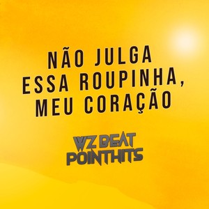 Não Julga Essa Roupinha, Meu Coração