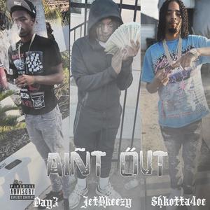 Aint Out (feat. JetBkeezy & Shotta4oe) [Explicit]