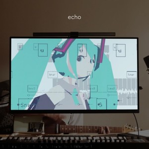 echo (feat. 初音ミク)