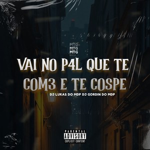 MTG - VAI NO P4L QUE TE COM3 E TE COSPE (Explicit)