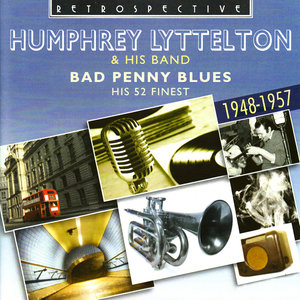 Humphrey Lyttelton. Bad Penny Blues - His 52 Finest 1948-1957
