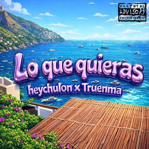 Lo que quieras (feat. Truenma) (Explicit)