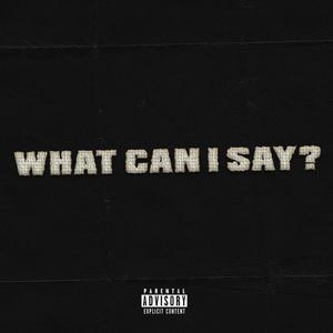 What Can I Say (Explicit)