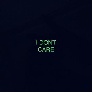 I don't care (prod:nigh7s)