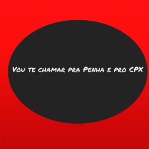 Vou te chamar pra Penha e pro CPX (Explicit)