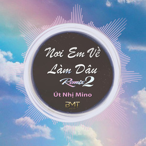Nơi Em Về Làm Dâu (Remix|Version 2)