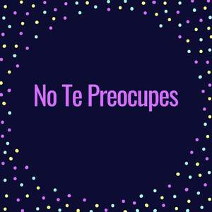 No Te Preocupes